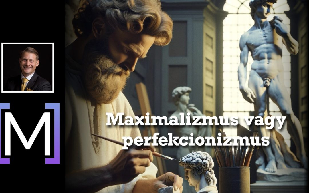 Maximalizmus vs. Perfekcionizmus